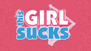 This Girl Sucks